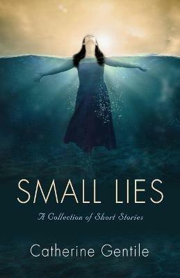 Small Lies: A Collection of Short Stories - Catherine Gentile - cover