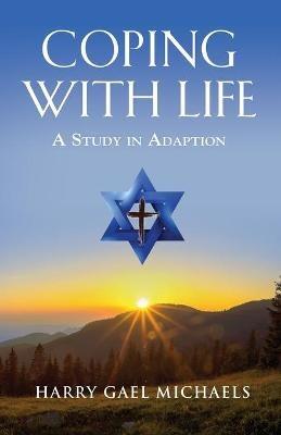 Coping with Life: A Study in Adaptation - Harry Gael Michaels - cover