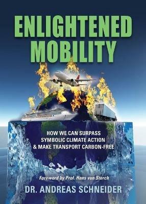 Enlightened Mobility: How we can surpass symbolic climate action & make transport carbon-free - Andreas Schneider - cover