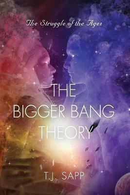 The Bigger Bang Theory: AKA Happy Time - The Struggle of the Ages - T J Sapp - cover