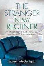 The Stranger in my Recliner: An intimate look at the homelessness and mental health crisis