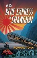 On the Blue Express to Shanghai - Howard Turk - cover