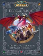 World of Warcraft: The Dragonflight Codex: (A Definitive Guide to the Dragons of Azeroth)