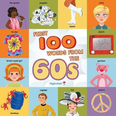 First 100 Words From the 60s (Highchair U) - Sarah Miller,Heather Burns - cover