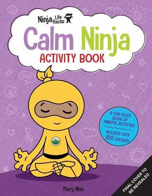 Ninja Life Hacks: Calm Ninja Activity Book - Mary Nhin - cover