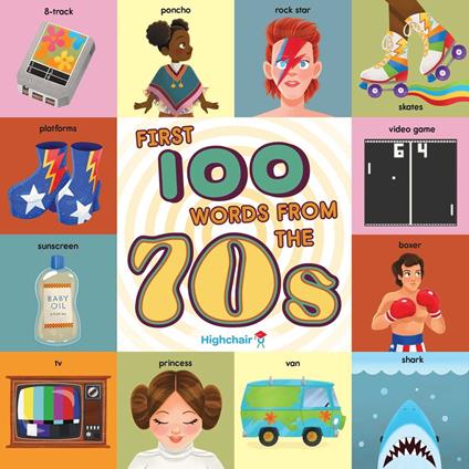 First 100 Words From the 70s (Highchair U) - Sara Miller,Burns Heather - ebook