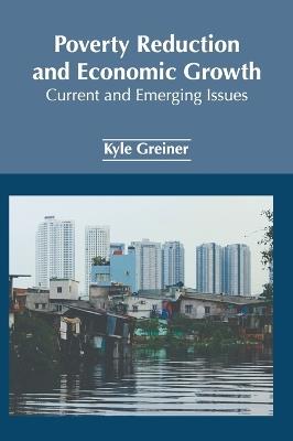 Poverty Reduction and Economic Growth: Current and Emerging Issues - cover