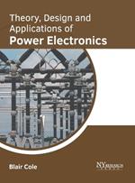 Theory, Design and Applications of Power Electronics