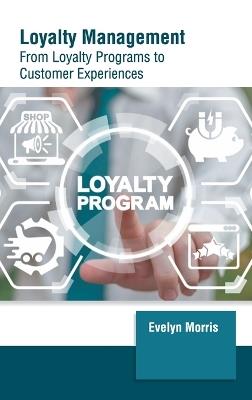 Loyalty Management: From Loyalty Programs to Customer Experiences - cover