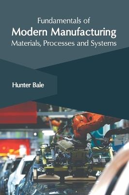 Fundamentals of Modern Manufacturing: Materials, Processes and Systems - cover