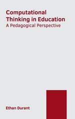 Computational Thinking in Education: A Pedagogical Perspective