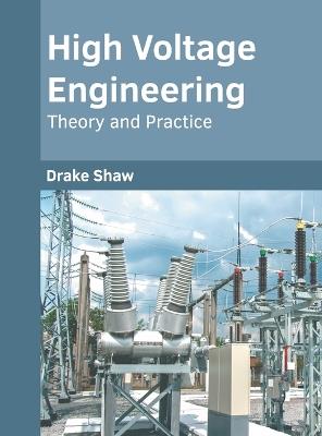 High Voltage Engineering: Theory and Practice - Drake Shaw - cover
