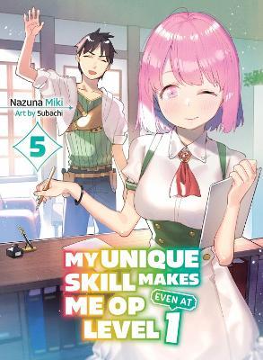 My Unique Skill Makes Me OP even at Level 1 Vol 5 (light novel) - Nazuna Miki,Subachi - cover