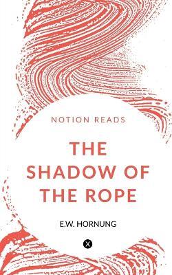 The Shadow of the Rope - E W Hornung - cover