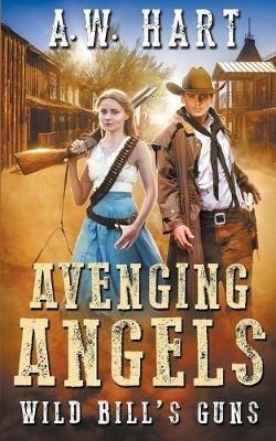 Avenging Angels: Wild Bill's Guns - A W Hart - cover