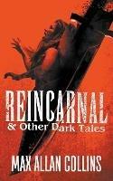 Reincarnal and Other Dark Tales - Max Allan Collins - cover