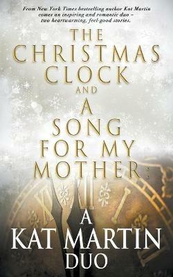 The Christmas Clock/A Song For My Mother: A Kat Martin Duo - Kat Martin - cover