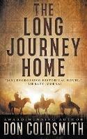 The Long Journey Home: An Authentic Western Novel - Don Coldsmith - cover