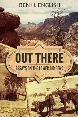 Out There: Essays on the Lower Big Bend - Ben H English - cover