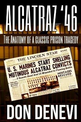 Alcatraz '46: The Anatomy of a Classic Prison Tragedy - Don DeNevi - cover