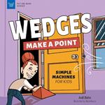 Wedges Make a Point: Simple Machines for Kids