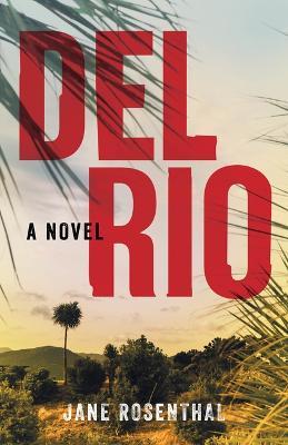 Del Rio: A Novel - Jane Rosenthal - cover