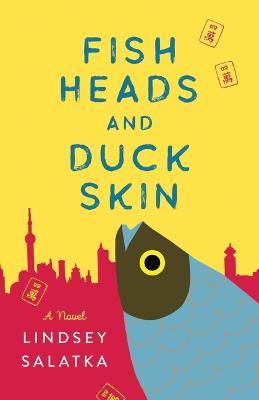Fish Heads and Duck Skin: A Novel - Lindsey Salatka - cover
