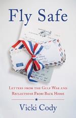 Fly Safe: Letters from the Gulf War and Reflections From Back Home