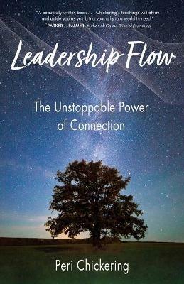 Leadership Flow: The Unstoppable Power of Connection - Peri Chickering - cover