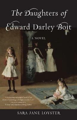 The Daughters of Edward Darley Boit: A Novel - Sara Loyster - cover