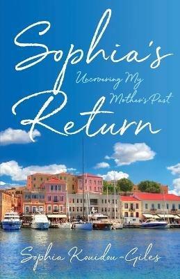 Sophia's Return: Uncovering My Mother's Past - Sophia Kouidou-Giles - cover