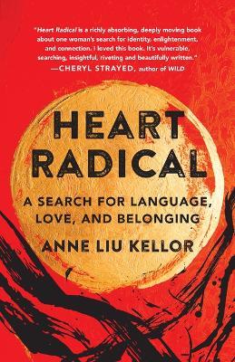 Heart Radical: A Search for Language, Love, and Belonging - Anne Liu Kellor - cover