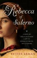 Rebecca of Salerno: A Novel of Rogue Crusaders, a Jewish Female Physician, and a Murder