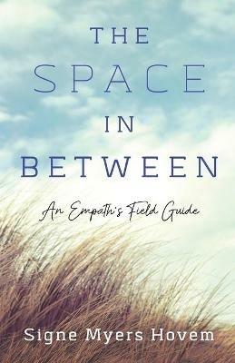 The Space in Between: An Empath's Field Guide - Signe Myers Hovem - cover
