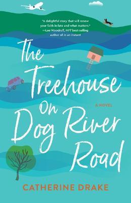 The Treehouse on Dog River Road: A Novel - Catherine Drake - cover