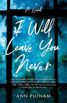 I Will Leave You Never: A Novel - Ann Putnam - cover