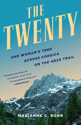 The Twenty: One Woman's Trek Across Corsica on the GR20 Trail - Marianne C. Bohr - cover