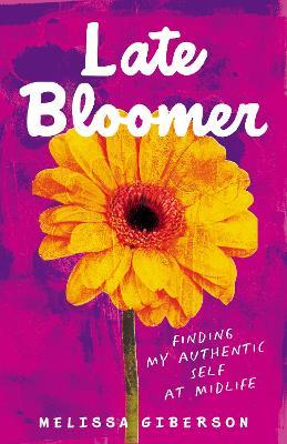 Late Bloomer: Finding My Authentic Self at Midlife - Melissa Giberson - cover