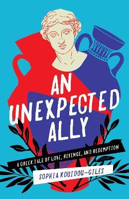 An Unexpected Ally: A Greek Tale of Love, Revenge, and Redemption - Sophia Kouidou-Giles - cover