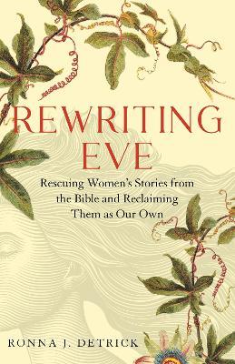 Rewriting Eve: Claiming Women's Sacred Stories as Our Own - Ronna Detrick - cover