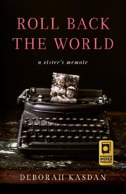 Roll Back the World: A Sister's Memoir - Deborah Kasdan - cover