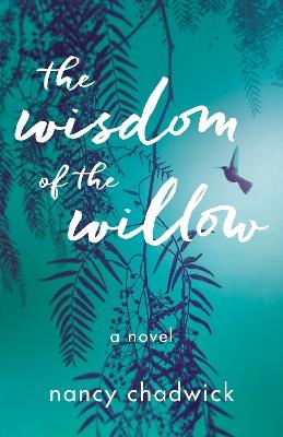 The Wisdom of the Willow: A Novel - Nancy Chadwick - cover