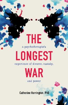 The Longest War: A Psychotherapist's Experience of Divorce and Power - Catherine Harrington - cover