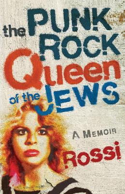 The Punk-Rock Queen of the Jews: A Memoir - Rossi - cover