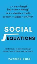 Social Equations: The Formulas for Deep Friendships, Charm, Trust, and Being a People Person