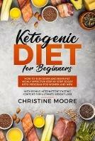 Ketogenic Diet for Beginners: How to Slim Down and Burn Fat, Highly Effective Step by Step 30 Day Keto Program for Women and Men with Bonus Intermittent Fasting Content for Ultimate Weight Loss - Moore Christine - cover