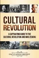 Cultural Revolution: A Captivating Guide to the Cultural Revolution and Mao Zedong - Captivating History - cover