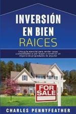 Inversion en bienes raices: Una guia esencial para vender casas y propiedades al por mayor y construir un imperio de propiedades de alquiler