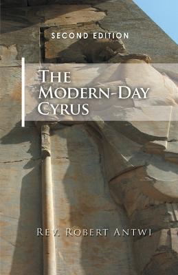 The Modern-Day Cyrus: 2nd Edition - Robert Antwi - cover