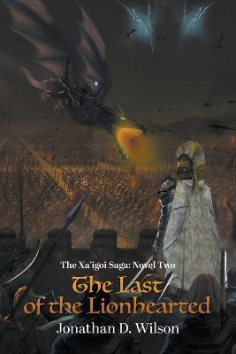 The Xa'igoi Saga, Novel Two: The Last of the Lionhearted - Jonathan D Wilson - cover